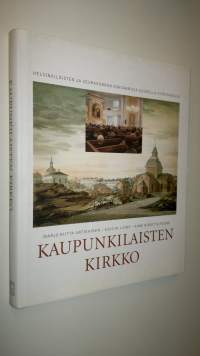 Kaupunkilaisten kirkko : helsinkiläisten ja seurakunnan kohtaamisia kuudella vuosisadalla