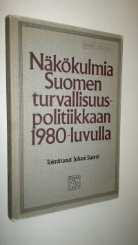 Näkökulmia Suomen turvallisuuspolitiikkaan 1980-luvulla