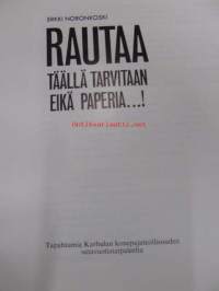 Rautaa täällä tarvitaan eikä paperia...! Tapahtumia Karhulan konepajateollisuuden satavuotistaipaleelta  