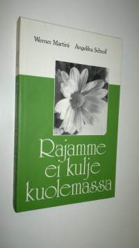 Rajamme ei kulje kuolemassa : saatamme Martinin kuolemaan