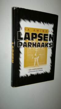 Lapsen parhaaksi : viisi vuotta Ruotsin lapsivainojen uhrina