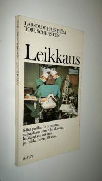 Leikkaus : lääkärit kertovat yksityiskohtaisesti mitä tapahtuu ennen leikkausta, sen aikana ja sen jälkeen