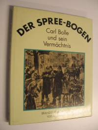 Der Spree-Bogen : Carl Bolle und sein Vermächfnis