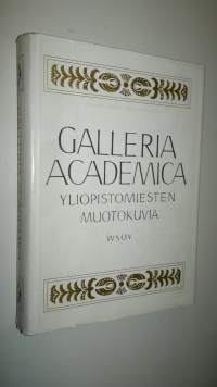 Galleria academica : yliopistomiesten muotokuvia = Akademiskt porträttgalleri