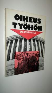 Oikeus työhön : Eduskunta-aloitteesta uudeksi perusoikeudeksi perustuslakiin