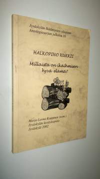 Halkopino kukkii : millaista on ikäihmisen hyvä elämä