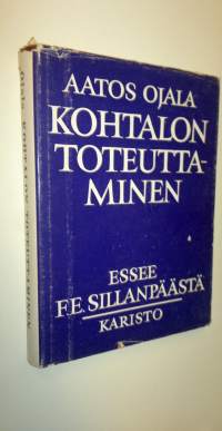 Kohtalon toteuttaminen : essee F E Sillanpäästä