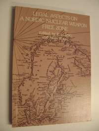 Legal aspects on a nordic nuclear-weapon-free zone : revised papers presented at the second Scandinavian Seminar on a Nordic Nuclear-Weapon-Free Zone, in Espoo, F...