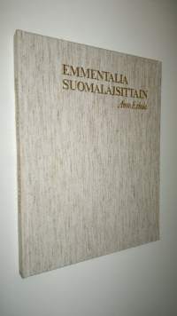 Emmentalia suomalaisittain : suomalaisen emmentaljuuston valmistuksen kehitysvaiheet
