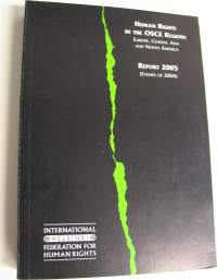 Human Rights in The OSCE Region : Europe, Central Asia and North America - Report 2005 (Events of 2004)