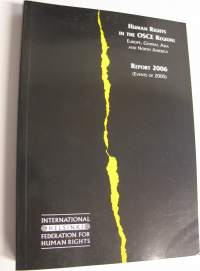 Human Rights in The OSCE Region : Europe, Central Asia and North America - Report 2006 (Events of 2005) (ERINOMAINEN)
