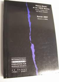 Human Rights in The OSCE Region : Europe, Central Asia and North America - Report 2007 (Events of 2006) (UUDENVEROINEN)