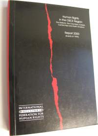 Human Rights in The OSCE Region : the Balkans, the Caucasus, Europe, Central Asia and North America - Report 2000 (Events of 1999) (UUDENVEROINEN)