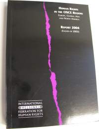 Human Rights in The OSCE Region : Europe, Central Asia and North America - Report 2004 (Events of 2003) (UUSI)