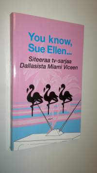 You know, Sue Ellen : siteeraa tv-sarjaa Dallasista Miami Viceen