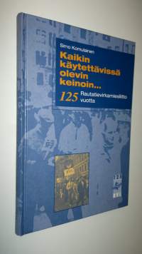 Kaikin käytettävissä olevin keinoin : Rautatievirkamiesliitto 125 vuotta : kokouksia, sopimustoimintaa ja tapahtumia 1973-1997