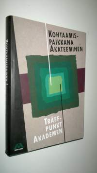 Kohtaamispaikkana Akateeminen : ensimmäiset sata vuotta = Träffpunkt Akademen : de första hundra åren