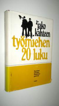 Jako kahteen : työmiehen 20-luku