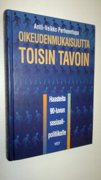 Oikeudenmukaisuutta toisin tavoin : haasteita 90-luvun sosiaalipolitiikalle