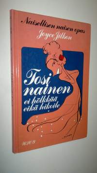 Tosinainen ei hölkkää eikä hikoile : naisellisen naisen opas