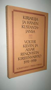 Kirjailija ja hänen kustantajansa : Volter Kilven ja Alvar Renqvistin kirjeenvaihto 1931-1938
