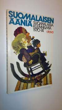 Suomalaisen ääniä : suomalaisia kuunnelmia 1970-74