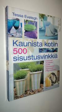 Kaunista kotiin : 500 sisustusvinkkiä : olohuoneet, ruokailutilat, keittiöt, makuuhuoneet, kylpyhuoneet, pihat ja puutarhat (UUDENVEROINEN)