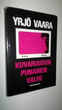 Kuvaruudun punainen valhe : dokumenttiromaani 1970-luvun Suomesta