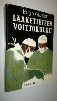 Lääketieteen voittokulku : lääketieteellisen tutkimuksen saavutuksia viimeksi kuluneiden sadan vuoden aikana