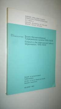 Suomi Kansainvälisessä työjärjestössä vuosina 1919-1939 = Finland in the International Labour Organisation, 1919-1939
