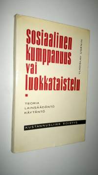 Sosiaalinen kumppanuus vai luokkataistelu : teoria, lainsäädäntö käytäntö