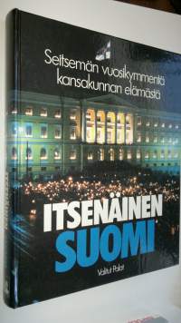 Itsenäinen Suomi : seitsemän vuosikymmentä kansakunnan elämästä