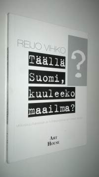 Täällä Suomi, kuuleeko maailma : mitä koulutukselle ja tutkimukselle tulisi nyt tehdä