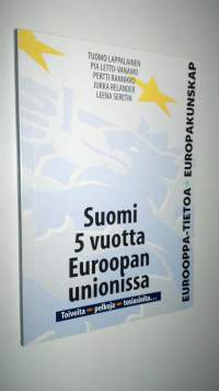 Suomi 5 vuotta Euroopan unionissa : toiveita, pelkoja, tosiasioita