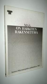 Maa on harkiten rakennettava : Suomen rakennuttajaliiton juhlajulkaisu 1987