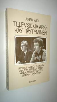 Televisio ja arkikäyttäytyminen : tutkimus mahdollisuuksista vaikuttaa television avulla kansalaisten terveyteen liittyviin elintapoihin