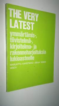 The very latest : ymmärtämis-, tiivistelmä-, kirjoitelma- ja rakenneharjoituksia lukioasteelle