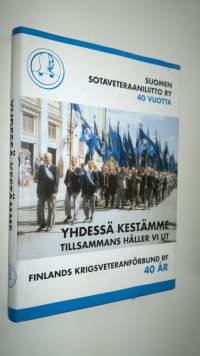 Yhdessä kestämme : Suomen sotaveteraaniliitto ry 40 vuotta 2991997 = Tillsammans håller vi ut : Finlands krigsveteranförbund rf 40 år 2991997