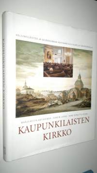 Kaupunkilaisten kirkko : helsinkiläisten ja seurakunnan kohtaamisia kuudella vuosisadalla