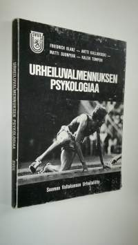 Urheiluvalmennuksen psykologiaa : käyttäytymistieteiden sovellutuksia kilpaurheiluun ja valmentamiseen