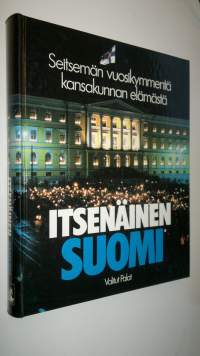 Itsenäinen Suomi : seitsemän vuosikymmentä kansakunnan elämästä