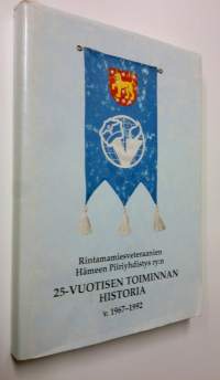 Rintamamiesveteraanien Hämeen piiriyhdistys ry:n 25-vuotisen toiminnan historia v. 1967-1992