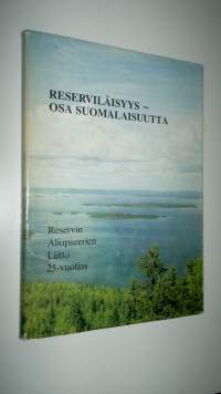 Reserviläisyys - osa suomalaisuutta : Reservin aliupseerien liitto 25-vuotias