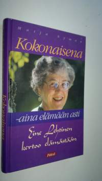 Kokonaisena - aina elämään asti : Eine Lehtinen kertoo elämästään