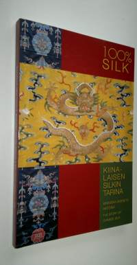 100% silk : kiinalaisen silkin tarina = kinesiska sidenets historia = the story of Chinese silk
