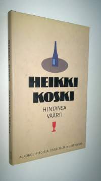 Hintansa väärti : alkoholipitoisia esseitä ja muistikuvia