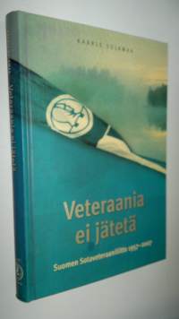 Veteraania ei jätetä : Suomen sotaveteraaniliitto 1957-2007
