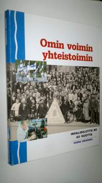Omin voimin yhteistoimin : Invalidiliitto ry 60 vuotta