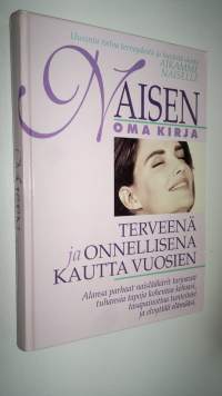 Naisen oma kirja : terveenä ja onnellisena kautta vuosien