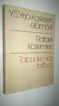 Y. S. Yrjö-Koskisen elämä 3, Taipuako vai taittua : 1882-1903